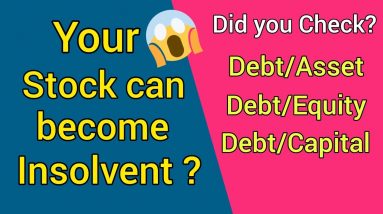 #4 Is your Stock ready for Insolvency ?  Debt to Asset Ratio, Debt to Capital, Debt to Equity Ratio