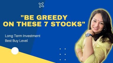 7 Stocks 🔥 Be Greedy Now