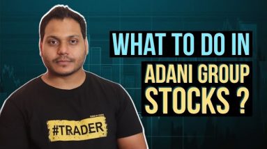 Adani Group Stocks - What To Do Now?